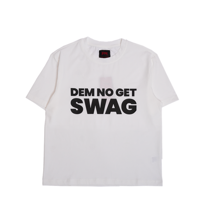 DEM NO GET SWAG TEE - WHITE