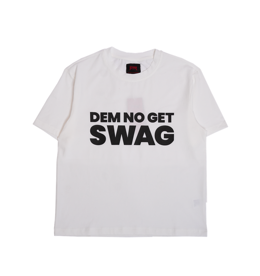 DEM NO GET SWAG TEE - WHITE